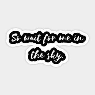 so wait for me in the sky Sticker